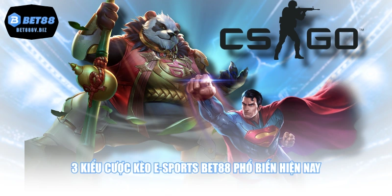 3 kiểu cược kèo E-sports BET88 phổ biến hiện nay