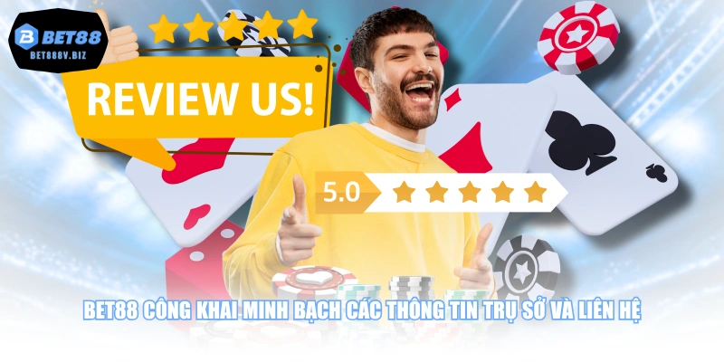 BET88 công khai minh bạch các thông tin trụ sở và liên hệ