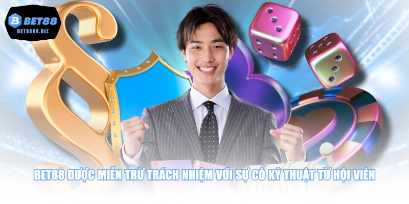 BET88 được miễn trừ trách nhiệm với sự cố kỹ thuật từ hội viên
