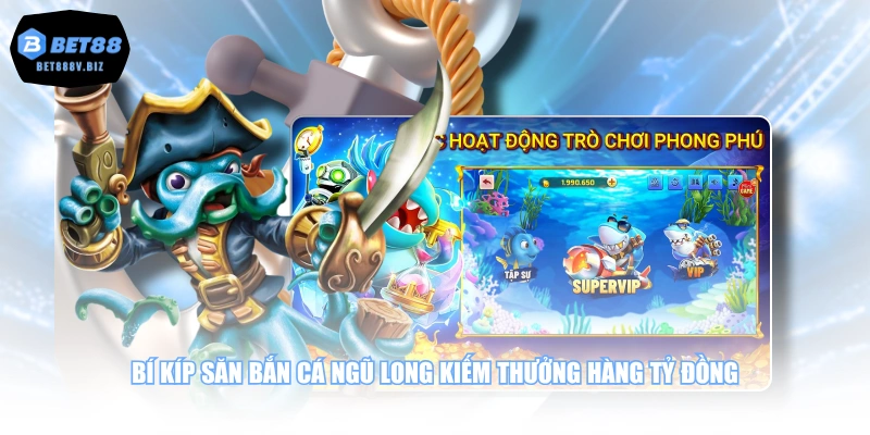 Bí kíp săn bắn cá Ngũ Long kiếm thưởng hàng tỷ đồng