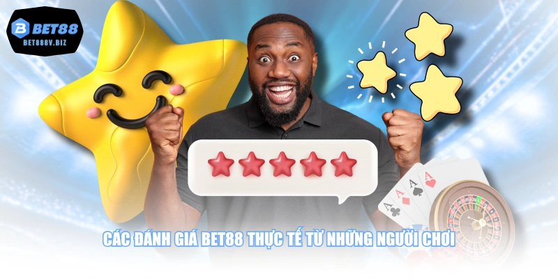 Các đánh giá BET88 thứ tế từ những người chơi