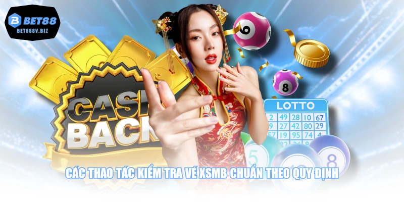 Các thao tác kiểm tra vé XSMB chuẩn theo quy định