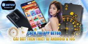 Cách Tải App BET88 & Cài Đặt Trên Thiết Bị Android & iOS