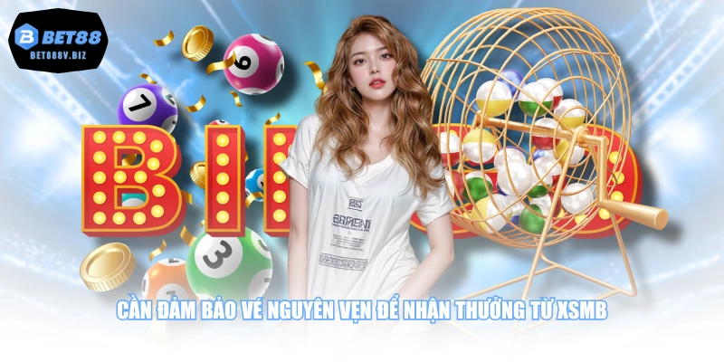 Cần đảm bảo vé nguyên vẹn để nhận thưởng từ XSMB