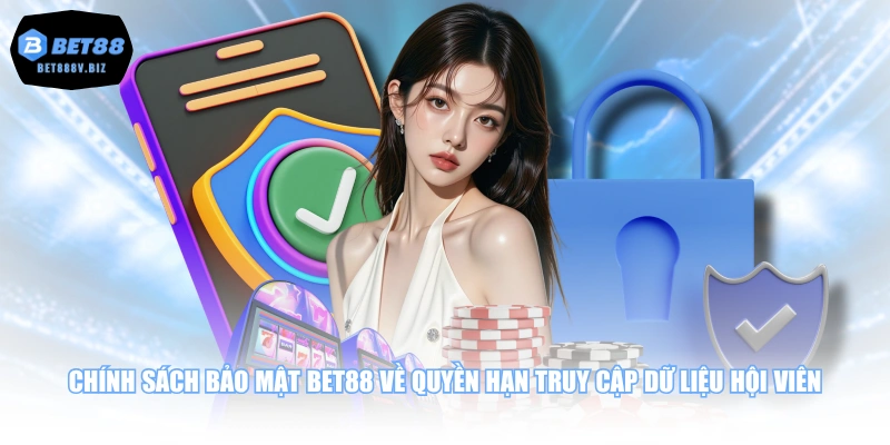 Chính sách bảo mật BET88 về quyền hạn truy cập dữ liệu hội viên