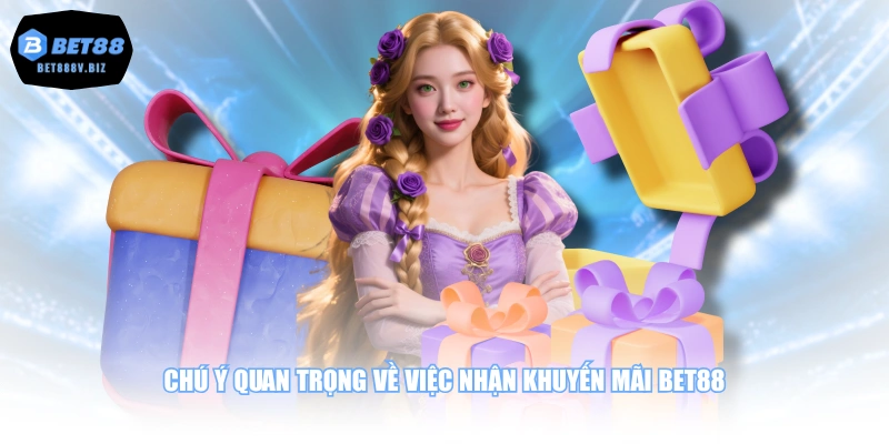 Chú ý quan trọng về việc nhận khuyến mãi BET88