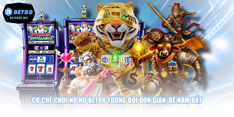 Cơ chế chơi Nổ Hũ BET88 tương đối đơn giản, dễ nắm bắt