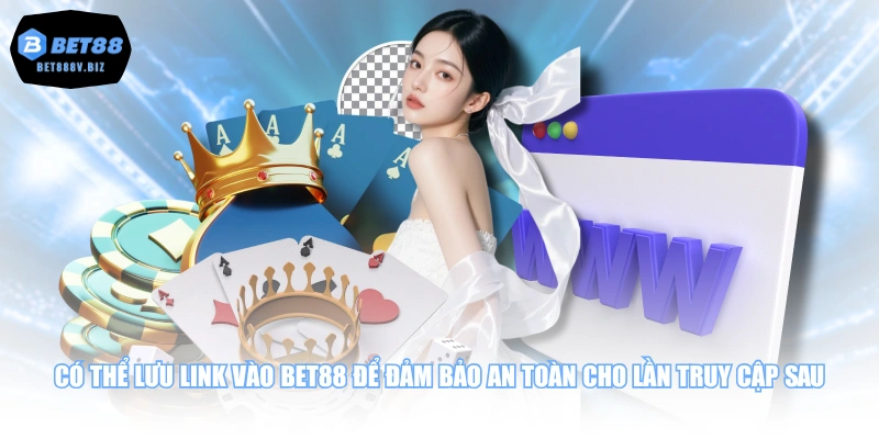 Có thể lưu link vào BET88 để đảm bảo an toàn cho lần truy cập sau