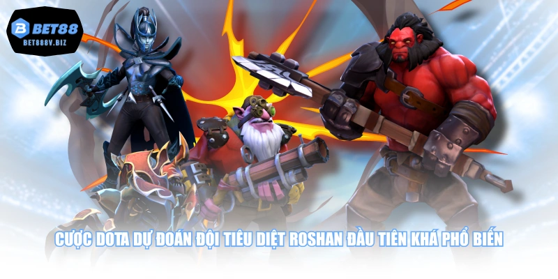 Cược DOTA dự đoán đội tiêu diệt Roshan đầu tiên khá phổ biến