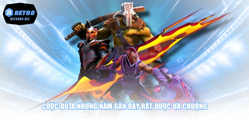 Cược DOTA những năm gần đây rất được ưa chuộng