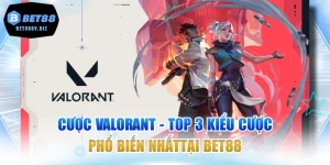 Cược Valorant - Top 3 Kiểu Cược Phổ Biến NhấtTại BET88
