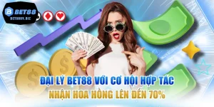 Đại Lý BET88 Với Cơ Hội Hợp Tác Nhận Hoa Hồng Lên Đến 70%