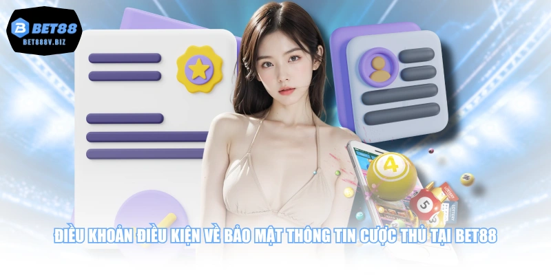 Điều khoản điều kiện về bảo mật thông tin cược thủ tại BET88
