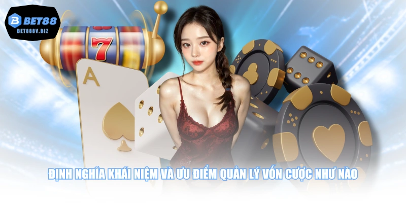 Định nghĩa khái niệm và ưu điểm quản lý vốn cược như nào