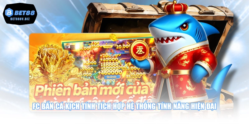 FC bắn cá kịch tính tích hợp hệ thống tính năng hiện đại