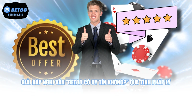 Giải đáp nghi vấn “BET88 có uy tín không?” qua tính pháp lý