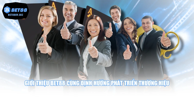 Giới thiệu BET88 cùng định hướng phát triển thương hiệu