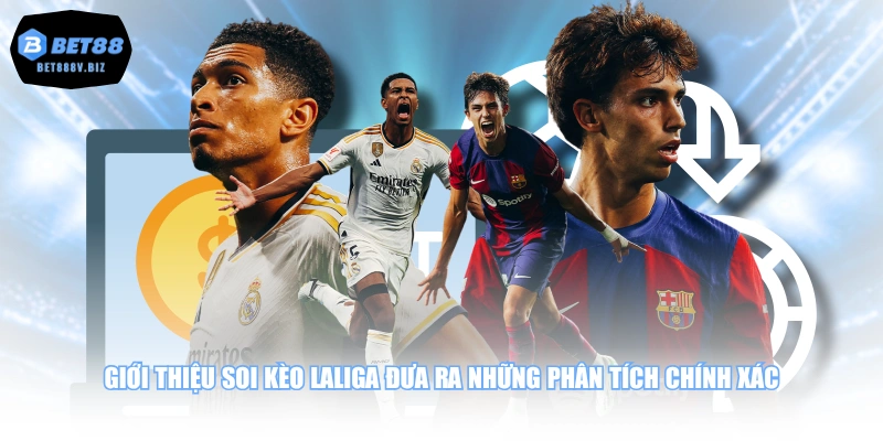 Giới thiệu soi kèo Laliga đưa ra những phân tích chính xác