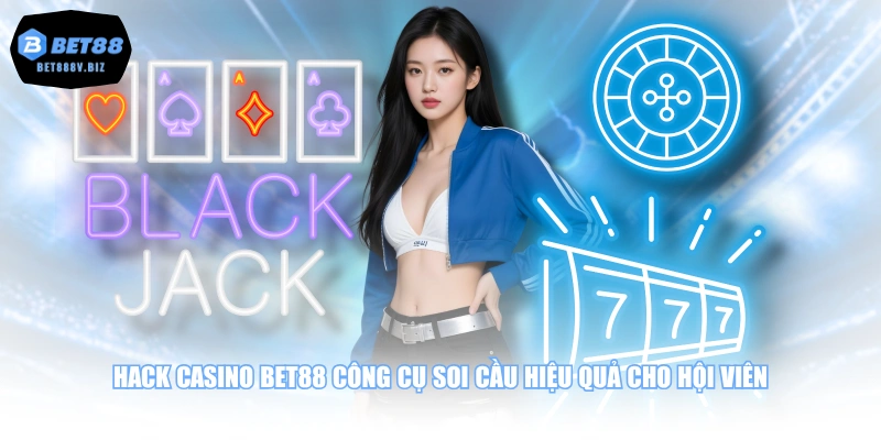 Hack casino BET88 công cụ soi cầu hiệu quả cho hội viên