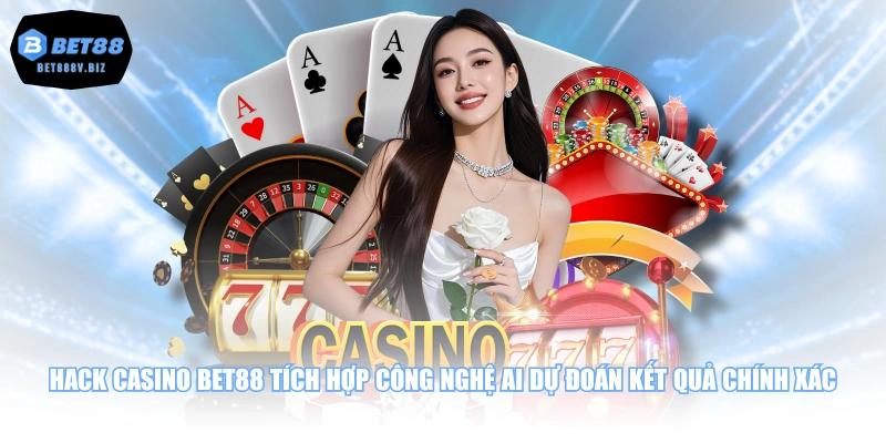 Hack casino BET88 tích hợp công nghệ AI dự đoán kết quả chính xác