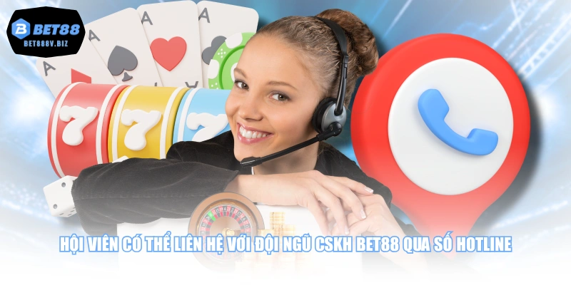 Hội viên có thể liên hệ với đội ngũ CSKH BET88 qua số hotline