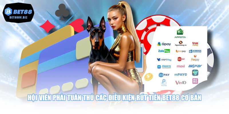 Hội viên phải tuân thủ các điều kiện rút tiền BET88 cơ bản