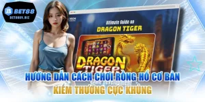 Hướng Dẫn Cách Chơi Rồng Hổ Cơ Bản Kiếm Thưởng Cực Khủng