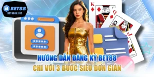 Hướng Dẫn Đăng Ký BET88 Chỉ Với 3 Bước Siêu Đơn Giản