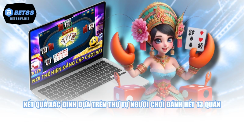 Kết quả xác định dựa trên thứ tự người chơi đánh hết 13 quân 
