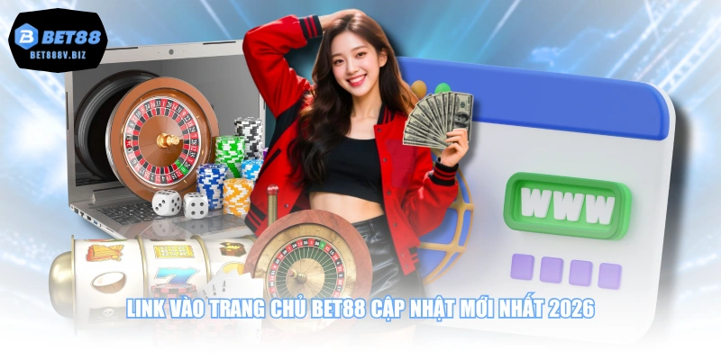 Link vào trang chủ BET88 cập nhật mới nhất 2026