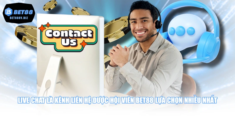 Live Chat là kênh liên hệ được hội viên BET88 lựa chọn nhiều nhất