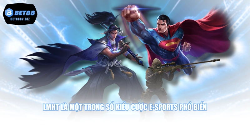 LMHT là một trong số kiểu cược E-sports phổ biến