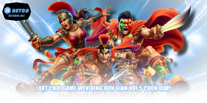 Luật chơi game Wen Ding đơn giản với 5 cuộn quay
