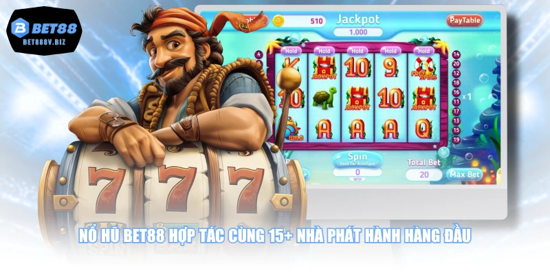 Nổ Hũ BET88 hợp tác cùng 15+ nhà phát hành hàng đầu