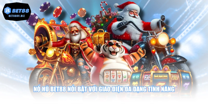 Nổ Hũ BET88 nổi bật với giao điện đa dạng tính năng