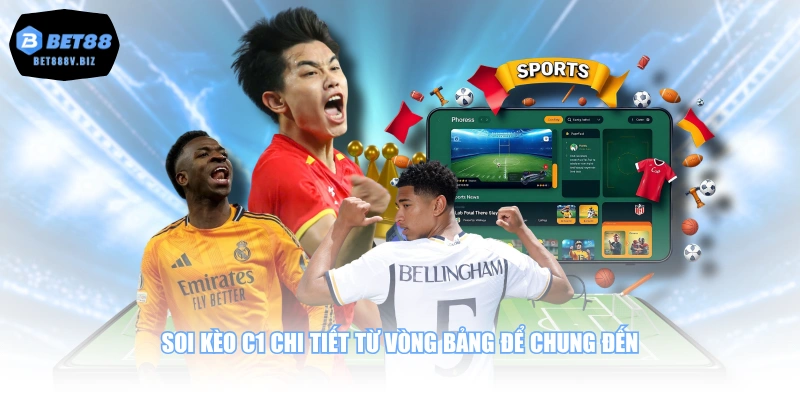 Soi kèo C1 chi tiết từ vòng bảng để chung đến