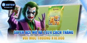 Super Ace Mở Ra 1.024 Cách Thắng Với Mức Thưởng X10.000