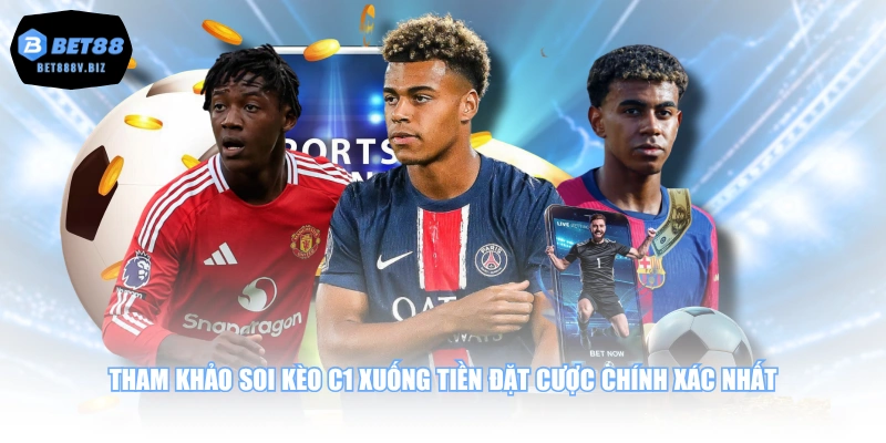 Tham khảo soi kèo C1 xuống tiền đặt cược chính xác nhất