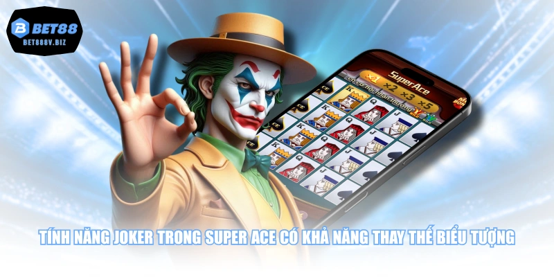 Tính năng Joker trong Super Ace có khả năng thay thế biểu tượng