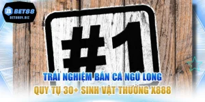 Trải Nghiệm Bắn Cá Ngũ Long Quy Tụ 30+ Sinh Vật Thưởng X888