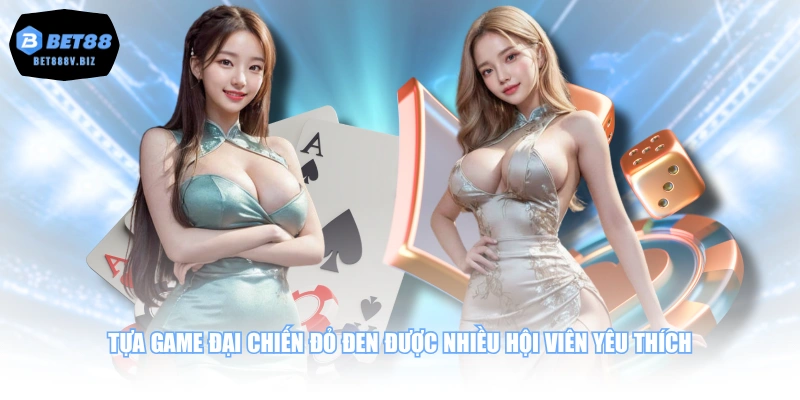 Tựa game Đại Chiến Đỏ Đen được nhiều hội viên yêu thích