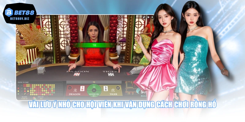 Vài lưu ý nhỏ cho hội viên khi vận dụng cách chơi Rồng Hổ